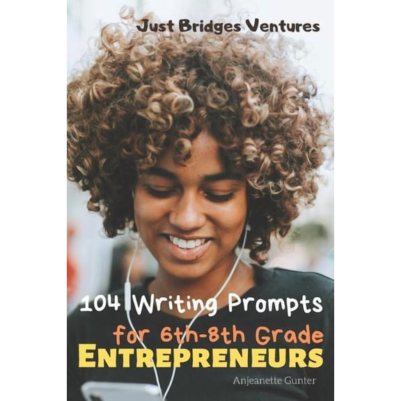 104 Writing Prompts for 6th-8th Grade Entrepreneurs, (Paperback)
