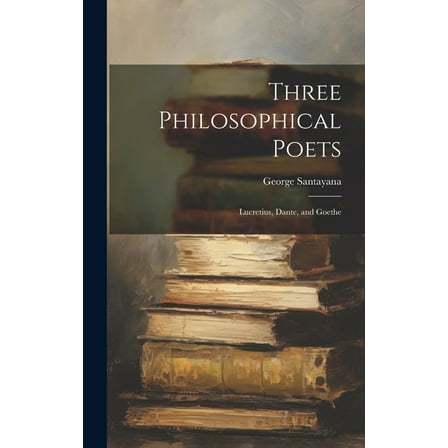 Three Philosophical Poets; Lucretius, Dante, and Goethe (Hardcover)