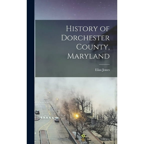 History of Dorchester County, Maryland (Hardcover)