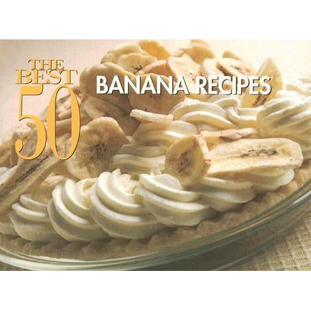 The Best 50 Banana Recipes (The Best Banana Recipes)