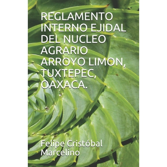 Reglamento Interno Ejidal del Nucleo Agrario Arroyo Limon, Tuxtepec, Oaxaca. (Paperback)