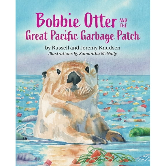 Bobbie Otter and the Great Pacific Garbage Patch, (Paperback)