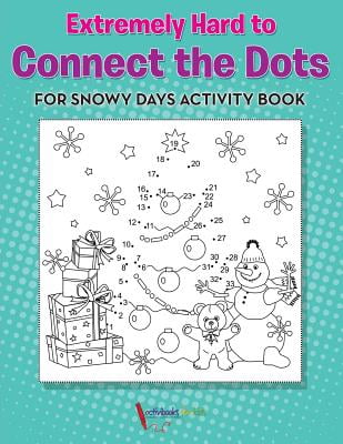 Extremely Hard to Connect the Dots for Snowy Days Activity Book Book Extremely Hard to Connect the Dots for Snowy Days Activity Book Book