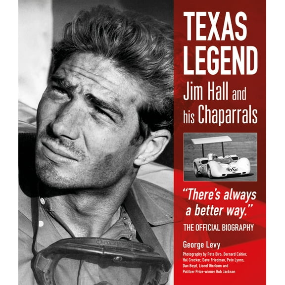 Texas Legend: Jim Hall and His Chaparrals - There's Always a Better Way. the Official Biography, (Hardcover)