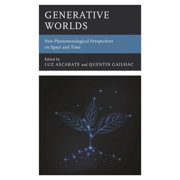 Generative Worlds: New Phenomenological Perspectives on Space and Time, (Hardcover)