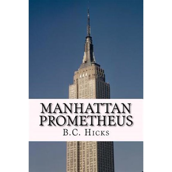 Pre-Owned Manhattan Prometheus: A Time Inc. Employment Memoir (Paperback) by B C Hicks