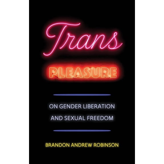 Trans Pleasure: On Gender Liberation and Sexual Freedom, (Hardcover)