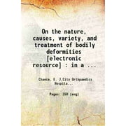 On the nature, causes, variety, and treatment of bodily deformities [electronic resource] : in a series of lectures delivered at the City Orthopaedics Hospital in the year 1852 and