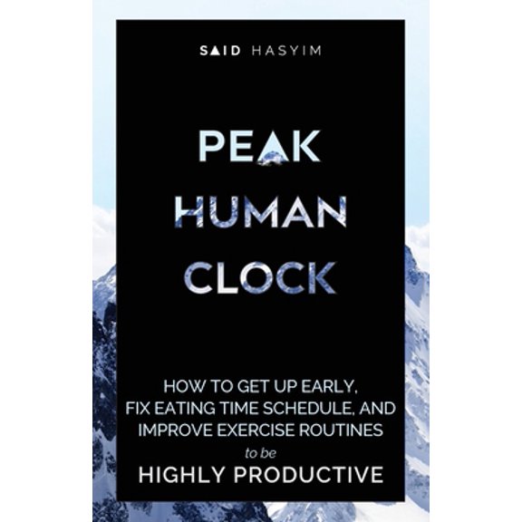 Pre-Owned Peak Human Clock: How to Get up Early, Fix Eating Time Schedule, and Improve Exercise Routines to be Highly Productive (Paperback) 9811803420 9789811803420