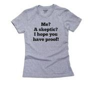 Me? A Skeptic. I Hope You Have Proof - Funny Skeptical Women's Cotton Grey T-Shirt