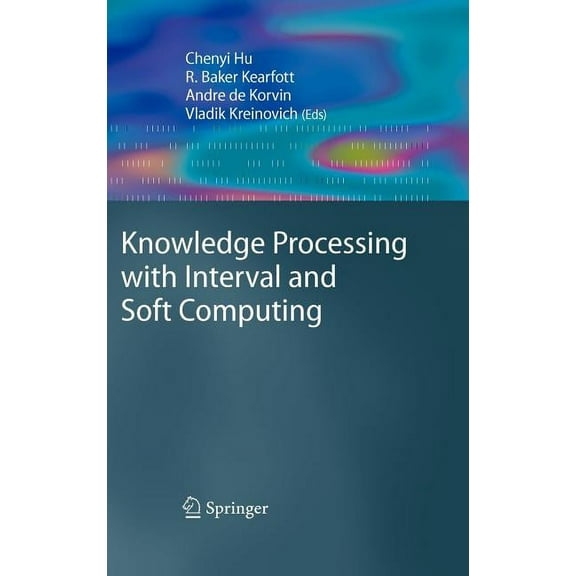 Advanced Information and Knowledge Proce Knowledge Processing with Interval and Soft Computing, (Hardcover)