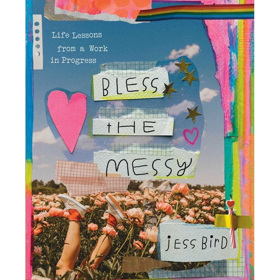 Bless the Messy: Life Lessons from a Work in Progress, (Hardcover)