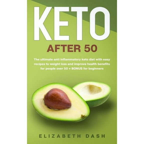 Keto After 50: the ultimate anti inflammatory keto diet with easy recipes to weight loss and improve health benefits for people over 50   bonus for beginners (Paperback)