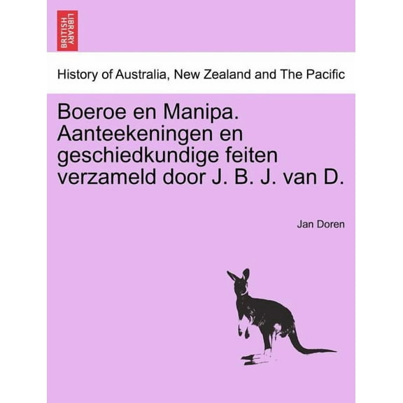 Boeroe En Manipa. Aanteekeningen En Geschiedkundige Feiten Verzameld Door J. B. J. Van D. (Paperback)
