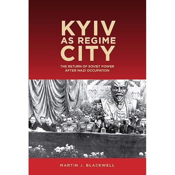 Pre-Owned Kyiv as Regime City: The Return of Soviet Power after Nazi Occupation (Rochester Studies in East and Central Europe, 16), 9781648250538, 164825053X, Paperback,