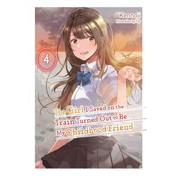 The Girl I Saved on the Train Turned Out The Girl I Saved on the Train Turned Out to Be My Childhood Friend, Vol. 4 (Light Novel): Volume 4, Book 4, (Paperback)