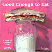 Good Enough to Eat 2025 Wall Calendar : The Art of Comfort Food (Calendar)