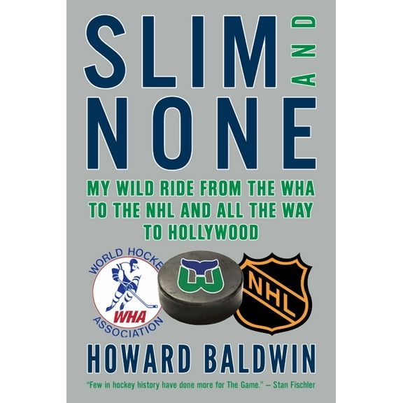 Slim and None: My Wild Ride from the WHA to the NHL and All the Way to Hollywood, (Hardcover)
