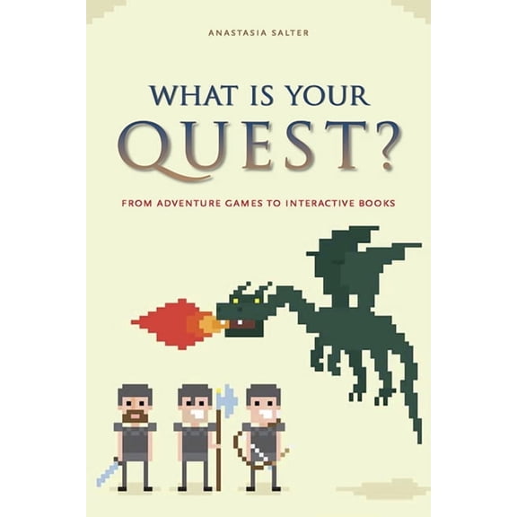 What Is Your Quest? : From Adventure Games to Interactive Books (Paperback)