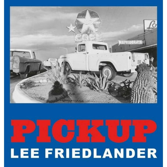 Lee Friedlander: Pickup (Hardcover)