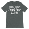 thumbnail image 3 of French Fries T-Shirt - I'm Not a Quitter, 3 of 8