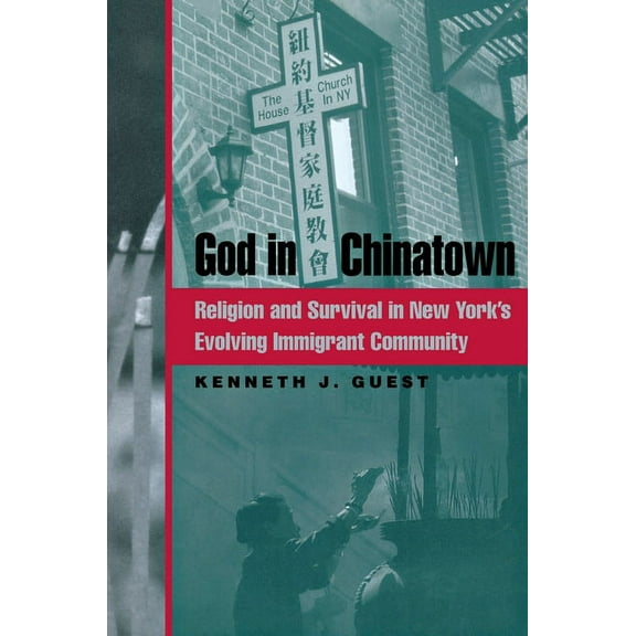 Religion, Race, and Ethnicity God in Chinatown: Religion and Survival in New York's Evolving Immigrant Community, Book 11, (Paperback)