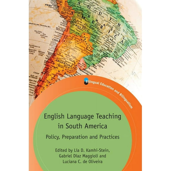Bilingual Education & Bilingualism English Language Teaching in South America: Policy, Preparation and Practices, Book 109, (Paperback)