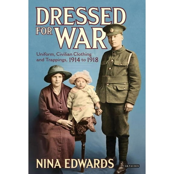 Dressed for War: Uniform, Civilian Clothing and Trappings, 1914 to 1918, (Hardcover)