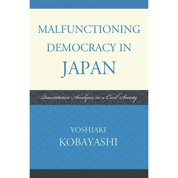 Malfunctioning Democracy in Japan: Quantitative Analysis in a Civil Society, (Paperback)