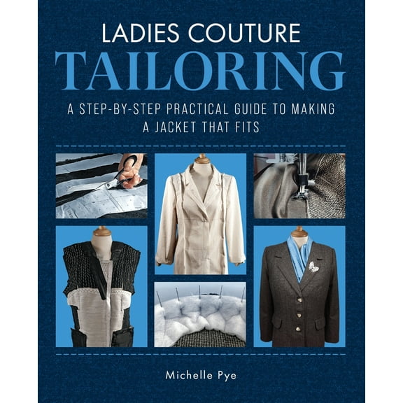 Ladies Couture Tailoring : A Step-by-Step Practical Guide to Making a Jacket that Fits (Hardcover)