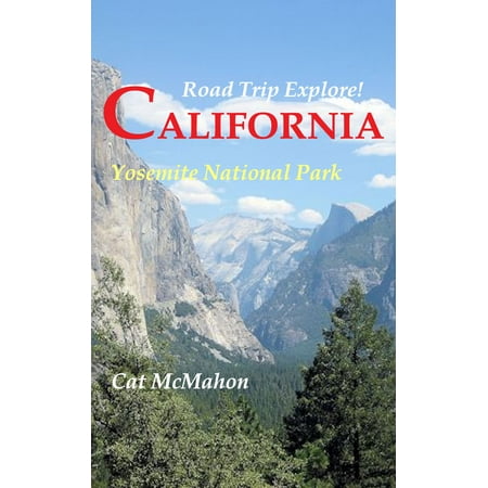 Road Trip Explore! California--Yosemite National Park - (Best Road Trip National Parks)