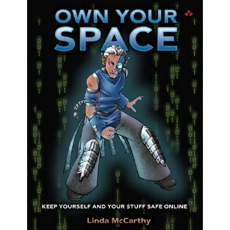 Own Your Space : Keep Yourself and Your Stuff Safe Online