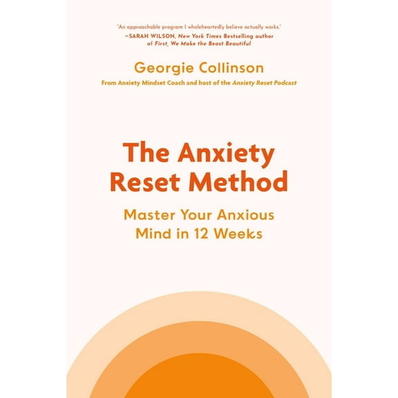 The Anxiety Reset Method: Master Your Anxious Mind in 12 Weeks, (Hardcover)