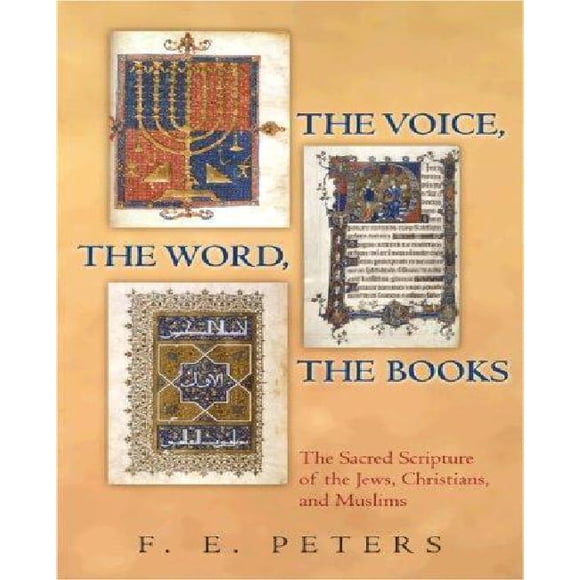 The Voice, the Word, the Books: The Sacred Scripture of the Jews, Christians, and Muslims