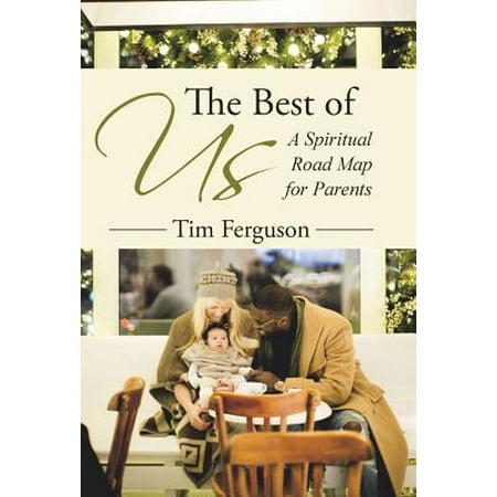The Best of Us : A Spiritual Road Map for Parents (Best Roads In Us)