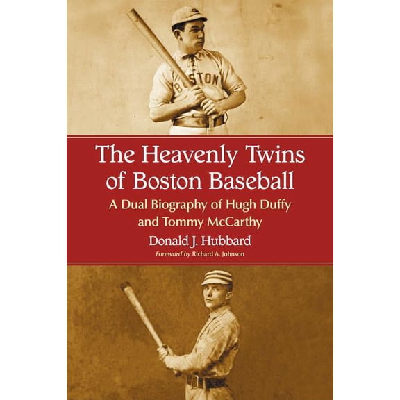 The Heavenly Twins of Boston Baseball: A Dual Biography of Hugh Duffy and Tommy McCarthy, (Paperback)