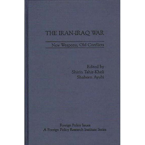 Foreign Policy Issues The Iran-Iraq War: New Weapons, Old Conflicts, (Hardcover)
