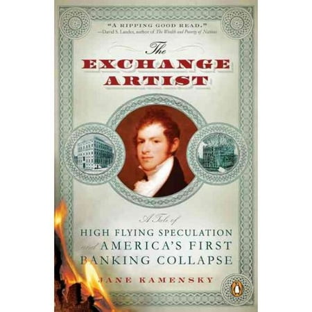 The Exchange Artist: A Tale of High-Flying Speculation and America's First Banking Collapse