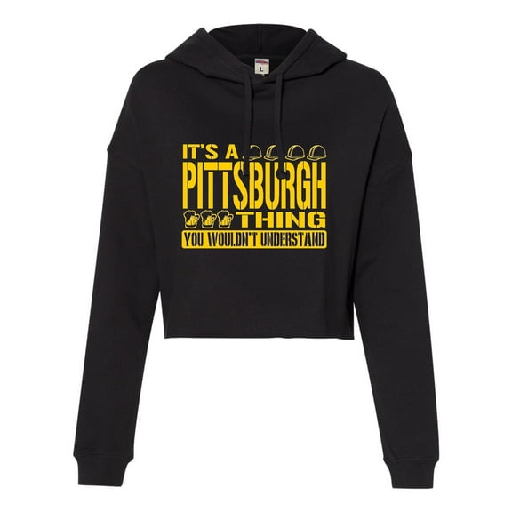 Womens It's A Pittsburgh Thing You Wouldn't Understand Cropped Hooded Sweatshirt
