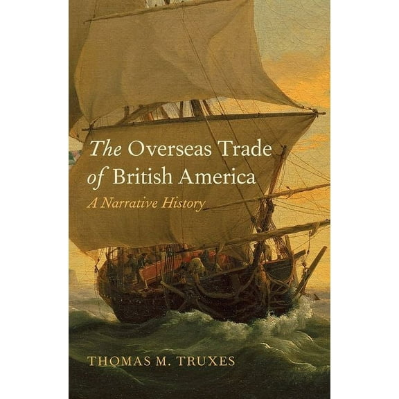 The Overseas Trade of British America : A Narrative History (Hardcover)