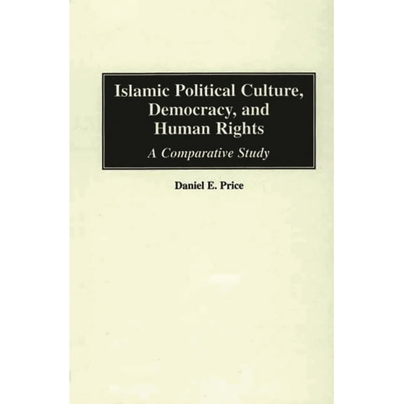 Islamic Political Culture, Democracy, and Human Rights: A Comparative Study, (Hardcover)