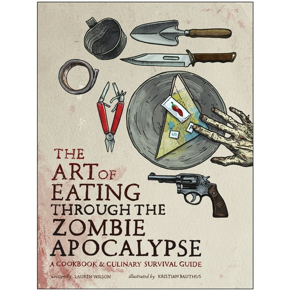 Pre-Owned The Art of Eating through the Zombie Apocalypse: A Cookbook and Culinary Survival Guide Paperback