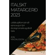 Italskt matarger 2023: Lofau sjlfum r a opna augun fyrir trlegri smakk og fer Italia (Paperback)