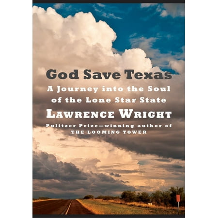 God Save Texas : A Journey into the Soul of the Lone Star