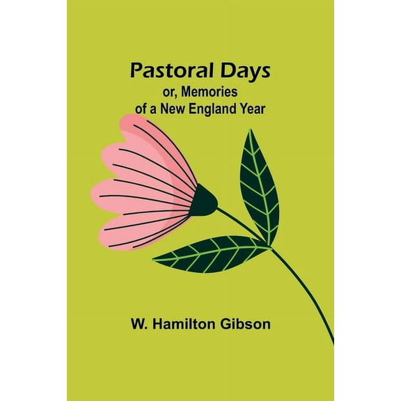 Pastoral Days; or, Memories of a New England Year, (Paperback)