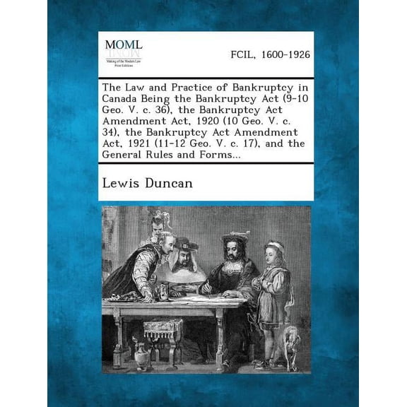 The Law and Practice of Bankruptcy in Canada Being the Bankruptcy ACT (9-10 Geo. V. C. 36), the Bankruptcy ACT Amendment Act, 1920 (10 Geo. V. C. 34), (Paperback)