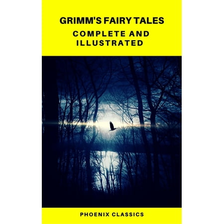 Grimm's Fairy Tales: Complete and Illustrated (Best Navigation, Active TOC) (Pheonix Classics) -