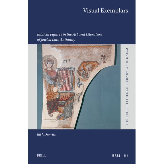 Brill Reference Library of Judaism. Visual Exemplars: Biblical Figures in the Art and Literature of Jewish Late Antiquity, Book 81, (Hardcover)