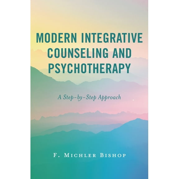 Modern Integrative Counseling and Psychotherapy: A Step-by-Step Approach, (Paperback)