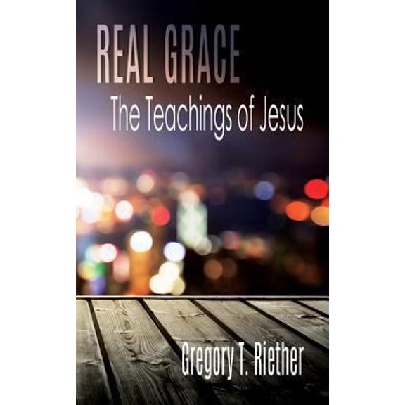 Pre-Owned Real Grace: The Teachings of Jesus (Paperback) 1621374041 9781621374046